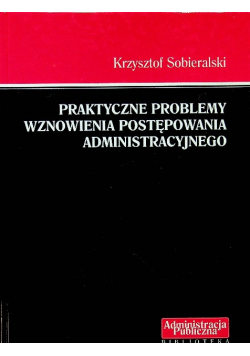Praktyczne problemy wznowienia postępowania administracyjnego