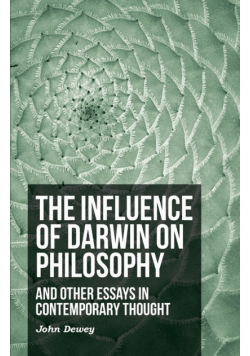 The Influence of Darwin on Philosophy - And Other Essays in Contemporary Thought