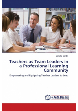 Teachers as Team Leaders in a Professional Learning Community