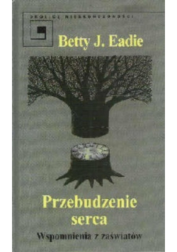 Przebudzenie serca Wspomnienia z zaświatów