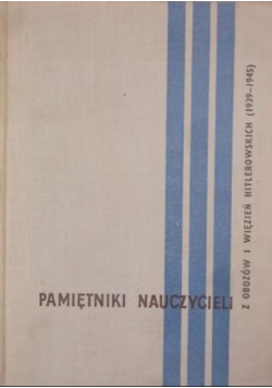 Pamiętniki nauczycieli z obozów i więzień hitlerowskich 1939 - 1945