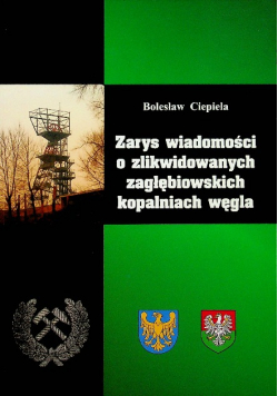 Zarys Wiadomości O zlikwidowanych Zagłębiowskich Kopalniach węgla