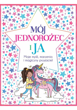 Mój Jednorożec i ja. Moje myśli, marzenia...