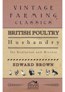 British Poultry Husbandry - Its Evolution And History