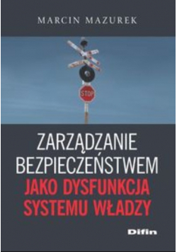 Zarządzanie bezpieczeństwem jako dysfunkcja systemu władzy