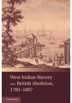 West Indian Slavery and British Abolition, 1783 1807