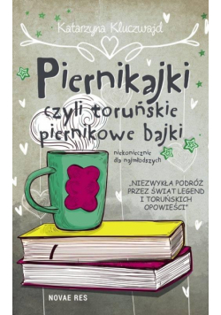 Piernikajki, czyli toruńskie piernikowe bajki
