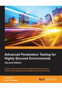 Advanced Penetration Testing for Highly-Secured Environments, Second Edition