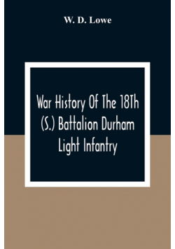 War History Of The 18Th (S.) Battalion Durham Light Infantry