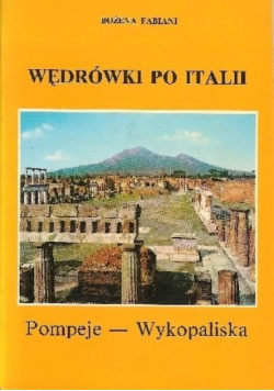 Wędrówki po Italii Pompeje  Wykopaliska