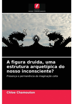 A figura druida, uma estrutura arquetípica do nosso inconsciente?