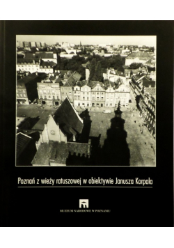 Poznań z wieży ratuszowej w obiektywie Janusza Korpala