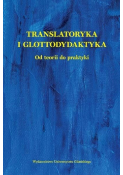 Translatoryka i glottodydaktyka. Od teorii do...