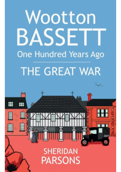 Wootton Bassett One Hundred Years Ago - The Great War