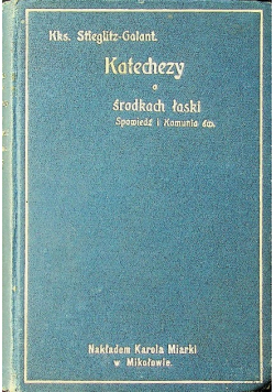 Katechezy o środkach łaski Spowiedź i Komunia św 1909 r.