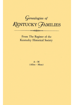 Genealogies of Kentucky Families, from the Register of the Kentucky Historical Society. Voume a - M (Allen - Moss)