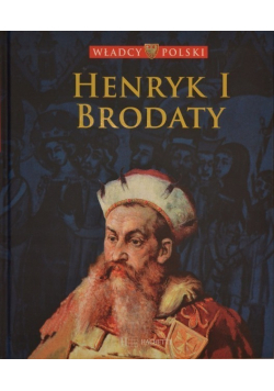 Władcy Polski tom 14 Henryk I Brodaty