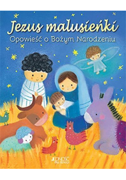 Jezus malusieńki. Opowieść o Bożym Narodzeniu
