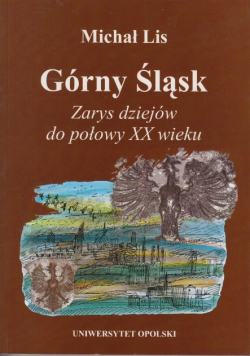 Górny Śląsk zarys dziejów do połowy XX wieku