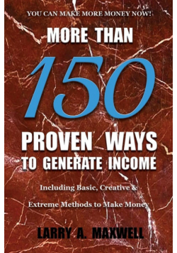 More Than 150 Proven Ways to Generate Income