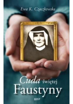 Cuda Świętej Faustyny
