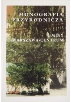 Monografia przyrodnicza gminy Warszawa-Centrum
