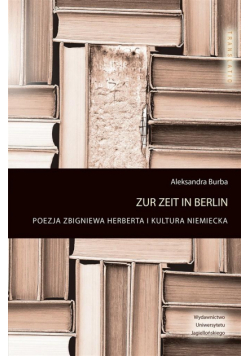 Zur Zeit in Berlin. Poezja Z.Herberta i kultura..
