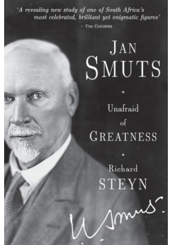 Jan Smuts - Unafraid of Greatness