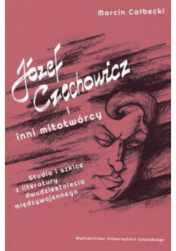 Józef Czechowicz i inni mitotwórcy
