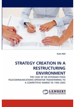Strategy Creation in a Restructuring Environment