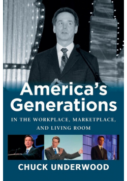 America's Generations In The Workplace, Marketplace, And Living Room