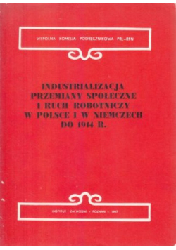 Industrializacja przemiany społeczne i ruch robotniczy w Polsce i w Niemczech do 1914 roku
