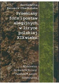 Przemiany form i postaw elegijnych w liryce polskiej XIX wieku