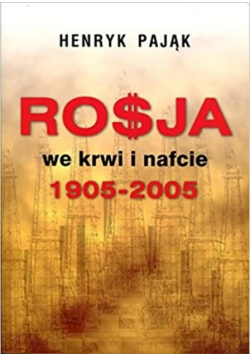 Rosja we krwi i nafcie 1905 - 2005