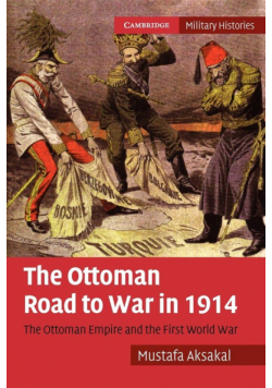 The Ottoman Road to War in 1914
