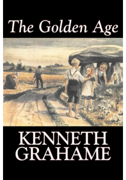The Golden Age by Kenneth Grahame, Fiction, Fairy Tales & Folklore, Animals - Dragons, Unicorns & Mythical