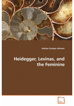 Heidegger, Levinas, and the Feminine