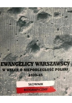 Ewangelicy warszawscy w walce o niepodległość Polski 1939 45
