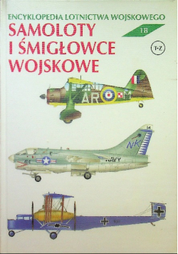 Encyklopedia lotnictwa wojskowego Tom 18 Samoloty i śmigłowce wojskowe