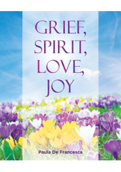 Grief, Spirit, Love, Joy