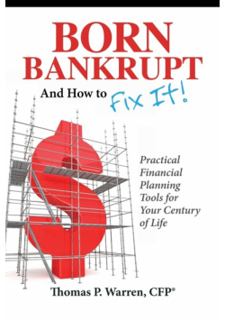 Born Bankrupt And How to Fix it! Practical Financial Planning Tools for Your Century of Life