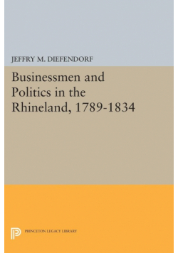 Businessmen and Politics in the Rhineland, 1789-1834