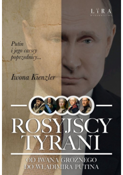 Rosyjscy tyrani. Od Iwana Groźnego do Władimira Putina