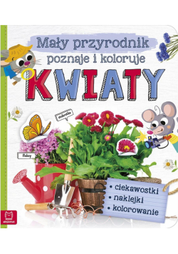 Mały przyrodnik poznaje i koloruje. Kwiaty