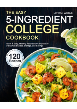 The Easy 5-Ingredient College Cookbook