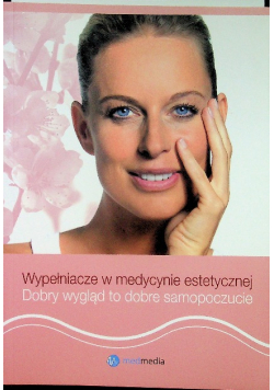 Wypełniacze w medycynie estetycznej Dobry wygląd to dobre samopoczucie