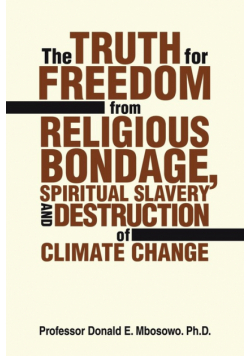 The Truth for Freedom from Religious Bondage, Spiritual Slavery and Destruction of Climate Change