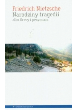 Narodziny tragedii albo Grecy i pesymizm