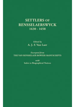 Settlers of Rensselaerswyck, 1630-1658. Excerpted from the Van Rensselaer Bowier Manuscripts, with Index to Biographical Notes