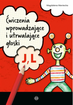 Ćwiczenia wprowadzające i utrwalające głoski J, L